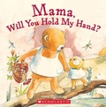 Cover: Mama, Will You Hold My Hand? - Cartwheel Books