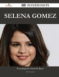 Cover: Selena Gomez 268 Success Facts - Everything You Need to Know about Selena Gomez - Emereo Publishing