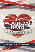 Cover: The Wounded Heart Renewed - WestBow Press