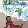 Cover: The Bathroom Tells on Me - AUTHORHOUSE