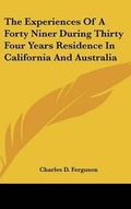 Cover: The Experiences Of A Forty Niner During Thirty Four Years Residence In California And Australia - Kessinger Publishing Co