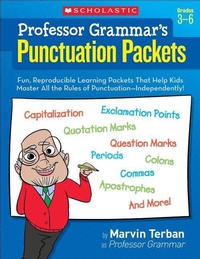 Enlarge image Cover: Professor Grammar's Punctuation Packets: Fun, Reproducible Learning Packets That Help Kids Master All the Rules of Punctuation--Independently! - Scholastic Inc.