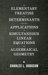 Abbildung von: An Elementary Treatise on Determinants - With Their Applications to Simultaneous Linear Equations and Algebraical Geometry - Read Books