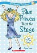 Cover: Blue Princess Takes the Stage - Scholastic US