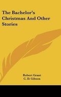 Cover: The Bachelor's Christmas And Other Stories - Kessinger Publishing