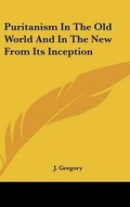 Cover: Puritanism In The Old World And In The New From Its Inception - Kessinger Publishing