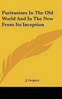 Enlarge image Cover: Puritanism In The Old World And In The New From Its Inception - Kessinger Publishing