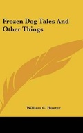 Cover: Frozen Dog Tales And Other Things - Kessinger Publishing