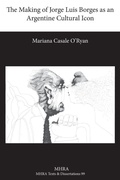 Cover: The Making of Jorge Luis Borges as an Argentine Cultural Icon - Texts and Translations