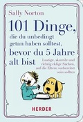 Cover: 101 Dinge, die du unbedingt getan haben solltest, bevor du 5 Jahre alt bist - Verlag Herder