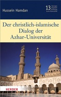 Cover: Der christlich-islamische Dialog der Azhar-Universit&auml;t - Verlag Herder