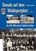 Cover: Damals auf dem Waldsportplatz . - Die Werkstatt