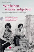 Cover: Wir haben wieder aufgebaut: Frauen der Stunde null erz&auml;hlen - Insel