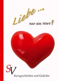 Cover: Liebe ... Nur ein Wort? - Schweitzerhaus Verlag