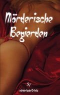 Cover: M&ouml;rderische Begierden - Schweitzerhaus Verlag