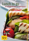 Cover: Lunch to go - 20 schnelle Rezepte zum Mitnehmen - Gr&auml;fe und Unzer