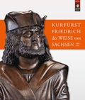Cover: Kurf&uuml;rst Friedrich der Weise von Sachsen (1463-1525) - Sandstein Kultur