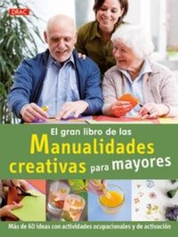 Abbildung von: El gran libro de la manualidades creativas para mayores : más de 60 ideas con actividades ocupacionales y de activación - Editorial El Drac, S.L.