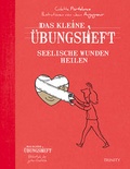 Cover: Das kleine &Uuml;bungsheft - Seelische Wunden heilen - Trinity Verlag