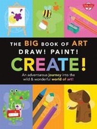 Enlarge image Cover: The Big Book of Art: Draw! Paint! Create! - Walter Foster Jr.