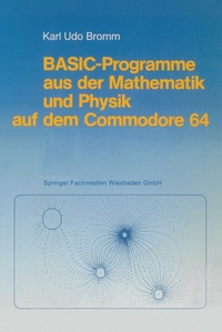 Abbildung von: BASIC-Programme aus der Mathematik und Physik auf dem Commodore 64 - Vieweg+Teubner Verlag