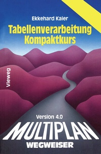 Abbildung von: Multiplan 4.0-Wegweiser Tabellenverarbeitung Kompaktkurs - Vieweg+Teubner Verlag