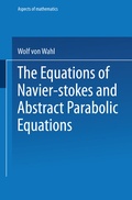 Cover: The Equations of Navier-Stokes and Abstract Parabolic Equations - Vieweg+Teubner Verlag