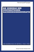 Cover: Die Wurzeln der westdeutschen Nachkriegsdemokratie - VS Verlag f&uuml;r Sozialwissenschaften