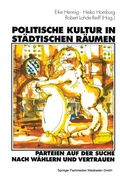Cover: Politische Kultur in st&auml;dtischen R&auml;umen - Parteien auf der Suche nach W&auml;hlern und Vertrauen - VS Verlag f&uuml;r Sozialwissenschaften