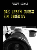 Cover: Das Leben durch ein Objektiv - BoD E-Short