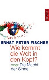 Abbildung von: Wie kommt die Welt in den Kopf? - F. A. Herbig Verlagsbuchhandlung GmbH