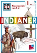 Cover: Was ist was Wissensschatz von A-Z: I wie ... Indianer - Tessloff Verlag Ragnar Tessloff GmbH & Co. KG