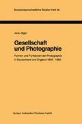 Cover: Gesellschaft und Photographie Formen und Funktionen der Photographie in England und Deutschland 1839-1860 - VS Verlag f&uuml;r Sozialwissenschaften