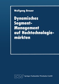 Abbildung von: Dynamisches Segment-Management auf Hochtechnologiemärkten - Deutscher Universitätsverlag
