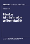 Cover: R&auml;umliche Wirtschaftsstruktur und Industriepolitik - Deutscher Universit&auml;tsverlag