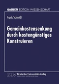 Cover: Gemeinkostensenkung durch kosteng&uuml;nstiges Konstruieren - Deutscher Universit&auml;tsverlag
