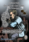 Cover: Die Arbeit des Todes. Ein Totentanz.- Spiel mir das Lied vom Tod. Spiel dir das Lied vom Tod. - Bengelmann