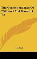 Cover: The Correspondence Of William I And Bismarck V2 - Kessinger Publishing