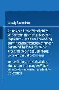 Abbildung von: Grundlagen für die Wirtschaftlichkeitsberechnungen im praktischen Ingenieurbau mit einer Anwendung auf Wirtschaftlichkeitsberechnungen betreffend die fortgeschrittenen Arbeitsmethoden des Betonbaues, vor allem des Gußbetonbaues - Springer