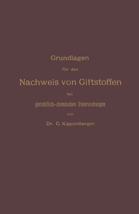 Abbildung von: Grundlagen für den Nachweis von Giftstoffen bei gerichtlich-chemischen Untersuchungen. Für Chemiker, Pharmazeuten und Mediziner - Springer