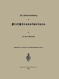 Abbildung von: Die Zusammensetzung des Kirschbranntweines - Springer