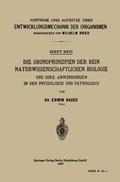 Cover: Die Grundprinzipien der Rein Naturwissenschaftlichen Biologie und ihre Anwendungen in der Physiologie und Pathologie - Springer