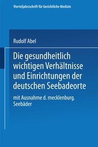 Abbildung von: Die gesundheitlich wichtigen Verhältnisse und Einrichtungen der deutschen Seebadeorte - Springer