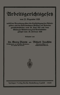 Abbildung von: Arbeitsgerichtsgesetz vom 23. Dezember 1926, nebst der Verordnung über die Entschädigung der Arbeitgeber- und der Arbeitnehmer-Beisitzer der Arbeitsgerichtsbehörden vom 24. Juni 1927 und dem Gesetz zur Abänderung des Betriebsrätegesetzes vom 28. Februar 1928 - Springer