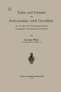 Abbildung von: Tafeln und Formeln aus Astronomie und Geodäsie für die Hand des Forschungsreisenden, Geographen, Astronomen und Geodäten - Springer