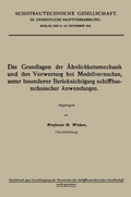 Cover: Die Grundlagen der &Auml;hnlichkeitsmechanik und ihre Verwertung bei Modellversuchen, unter besonderer Ber&uuml;cksichtigung schiffbautechnischer Anwendungen - Springer