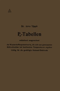 Abbildung von: PH-Tabellen enthaltend ausgerechnet die Wasserstoffexponentwerte, die sich aus gemessenen Millivoltzahlen bei bestimmten Temperaturen ergeben - Springer