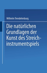 Abbildung von: Die natürlichen Grundlagen der Kunst des Streichinstrumentspiels - Springer