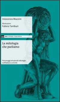 Abbildung von: La mitologia che parliamo. Personaggi ed episodi mitologici nell'italiano corrente - eum