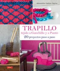 Abbildung von: Trapillo tejido a ganchillo y a punto : 20 proyectos paso a paso - Editorial El Drac, S.L.